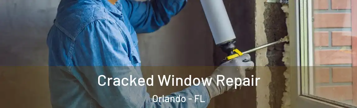  Cracked Window Repair Orlando - FL