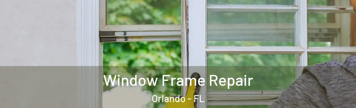 Window Frame Repair Orlando - FL
